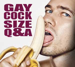 Are big dick gay men seeking gay big dick? Does penis size influece gay male sexual roles? Do the hung want to be even more hung? These and other titilating cock size questions are answered in this Gay Cock Size Q&A” Check it out...