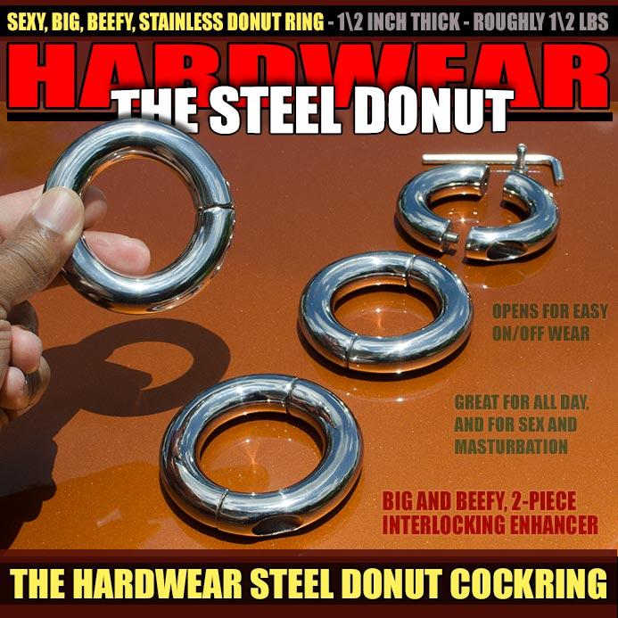 DONUT COCK RING - THE HARDWEAR STEEL DONUT - allknight.com: The Steel Donut Cockring is here, and this half inch, half pound, stackable, chainable, weighted cock ring is amazing.