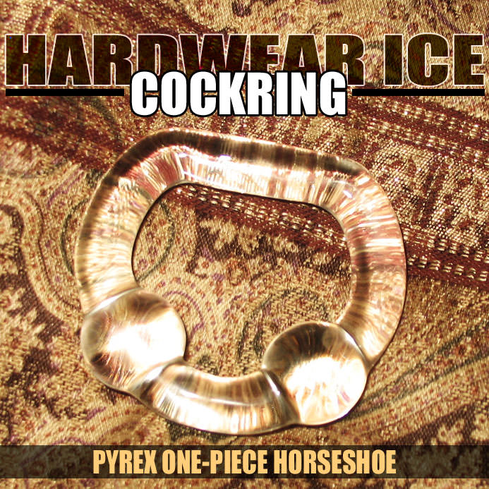 HARDWEAR ICE 1-PIECE HORSESHOE - allknight.com: Hardwear Ice is the amazing crystal clear, glass cock ring that guys everywhere are raving about. Super smooth, comfortable, beefy, and enhancing, this gear is awesome in all day use and sex and masturbation. Available in sizes for cock and balls, as well as your penis shaft.