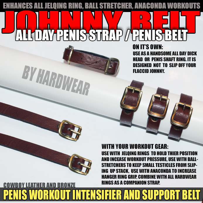JOHNNY BELT LEATHER COCK STRAP INTENSIFIER - allknight.com: The Johnny Belt is just the piece of male gear you’ve been looking for. Call it a leather cock strap. Call it a belt for your penis. It’s all of these things and more. A great companion to a number of other Hardwear brand penis rings, penis stretchers, and gear, you’ll definitely want to check this out.
